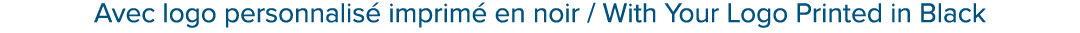Avec logo personnalis imprim  en noir / With Your Logo Printed in Black
