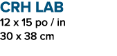 CRH LAB 12 x 15 po / in 30 x 38 cm