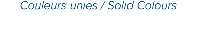 Couleurs unies / Solid Colours