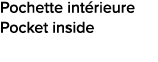 Pochette int rieure Pocket inside