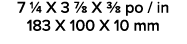 7 1/4 X 3 7/8 X 3/8 po / in 183 X 100 X 10 mm 