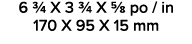 6 3/4 X 3 3/4 X 5/8 po / in 170 X 95 X 15 mm 